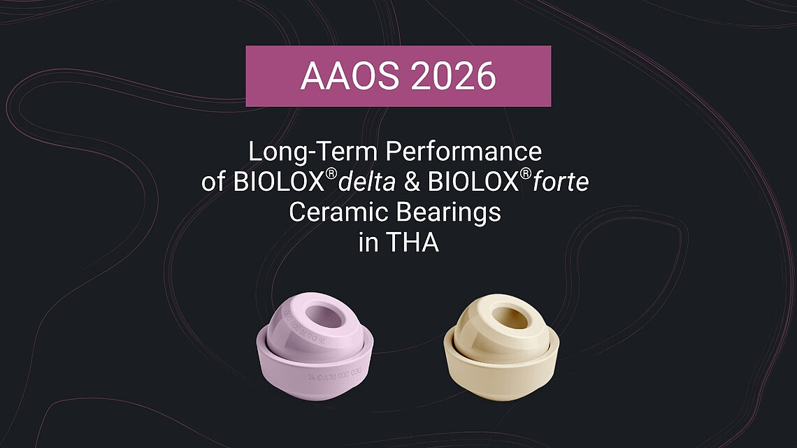 Title graphic featuring two ceramic‑on‑ceramic bearing components, BIOLOX®delta and BIOLOX®forte, placed on a dark background with curved line elements. Above the components, the text reads “AAOS 2026 – Long‑Term Performance of BIOLOX®delta & BIOLOX®forte Ceramic Bearings in THA.”