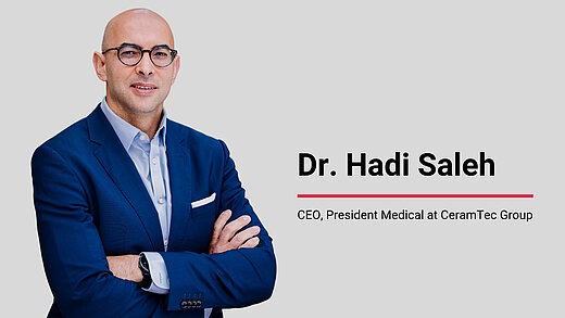 CEO and President Medical at CeramTec, Dr. Hadi Saleh