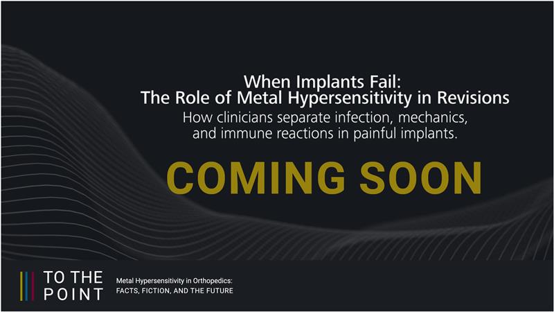 To the Point - Episode 2: When Implants Fail: The Role of Metal Hypersensitivity in Revisions